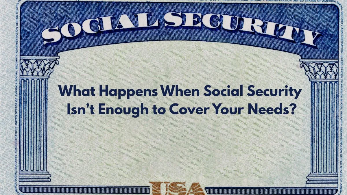 What Happens When Your Social Security Isn't Enough?